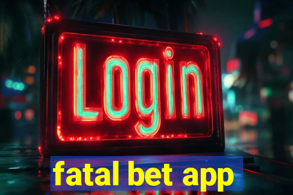 fatal bet app